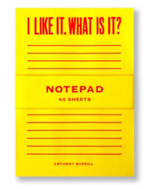 Anthony Burrill - I Like it. What is it? Notepad